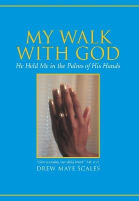 My Walk with God: He Held Me in the Palms of His Hands