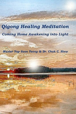 Qigong Healing Meditation: Coming Home Awakening into Light