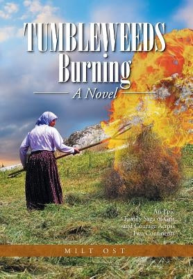Tumbleweeds Burning a Novel: An Epic Family Saga of Grit and Courage Across Two Continents