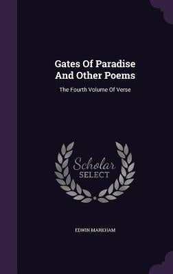 Gates Of Paradise And Other Poems: The Fourth Volume Of Verse