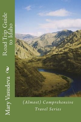 Road Trip Guide to Idaho: (Almost) Comprehensive Travel Series