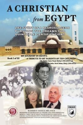 A Christian From Egypt: Life Story Of A Neurosurgeon Pursuing The Dreams For Quintuple Certifications