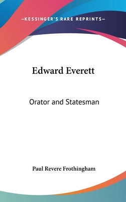 Edward Everett: Orator and Statesman