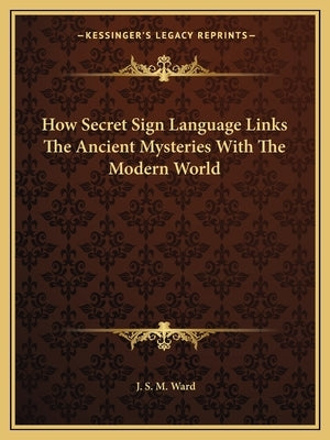How Secret Sign Language Links The Ancient Mysteries With The Modern World