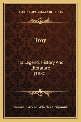 Troy: Its Legend, History And Literature (1880)