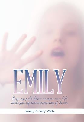Emily: A Young Girl's Desire to Experience Life While Facing the Uncertainty of Death