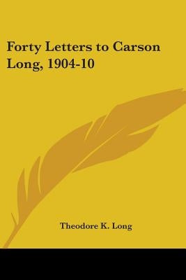 Forty Letters to Carson Long, 1904-10