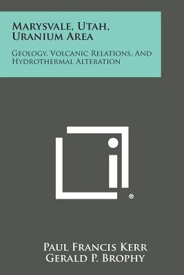 Marysvale, Utah, Uranium Area: Geology, Volcanic Relations, And Hydrothermal Alteration