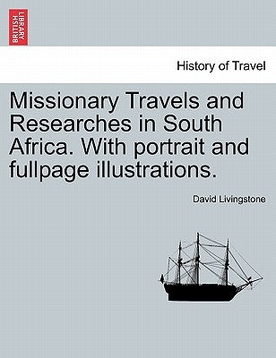 Missionary Travels and Researches in South Africa. with Portrait and Fullpage Illustrations.