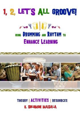1, 2, Let's All Groove: Using Drumming And Rhythm to Enhance Classroom Learning