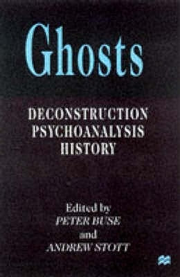 Ghosts: Deconstruction, Psychoanalysis, History