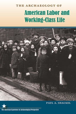 The Archaeology of American Labor and Working-Class Life