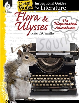 Flora & Ulysses: The Illuminated Adventures: An Instructional Guide for Literature