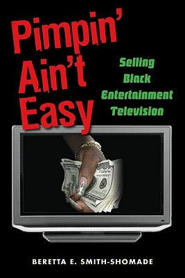 Pimpin' Ain't Easy: Selling Black Entertainment Television