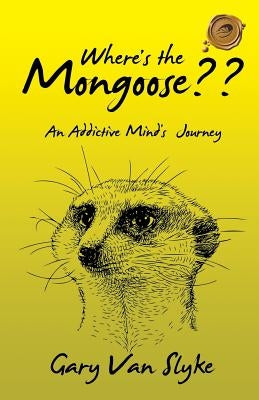 Where's the Mongoose: An Addictive Mind's Journey