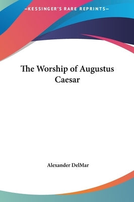 The Worship of Augustus Caesar