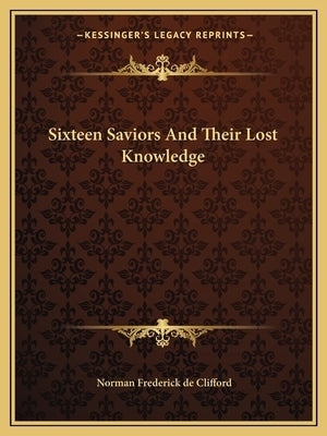 Sixteen Saviors And Their Lost Knowledge