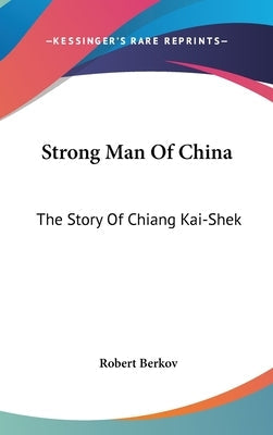 Strong Man Of China: The Story Of Chiang Kai-Shek