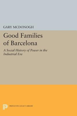Good Families of Barcelona: A Social History of Power in the Industrial Era