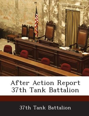 After Action Report 37th Tank Battalion