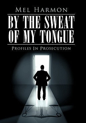 By the Sweat of My Tongue: Profiles in Prosecution