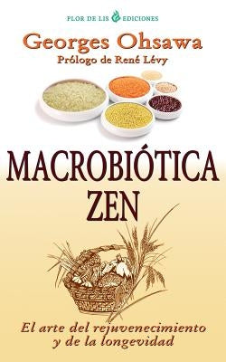 Macrobiotica Zen: El arte del rejuvenecimiento y de la longevidad