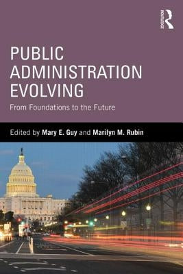 Public Administration Evolving: From Foundations to the Future