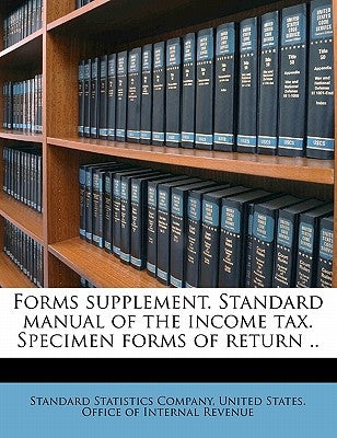 Forms Supplement. Standard Manual of the Income Tax. Specimen Forms of Return ..