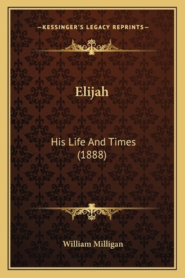 Elijah: His Life And Times (1888)