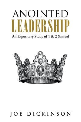 Anointed Leadership: An Expository Study of 1 & 2 Samuel