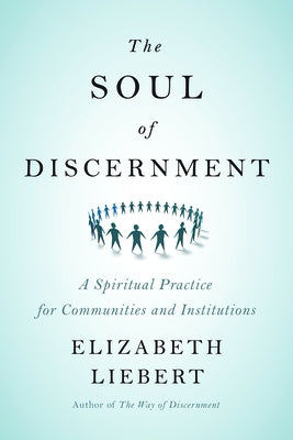 The Soul of Discernment: A Spiritual Practice for Communities and Institutions