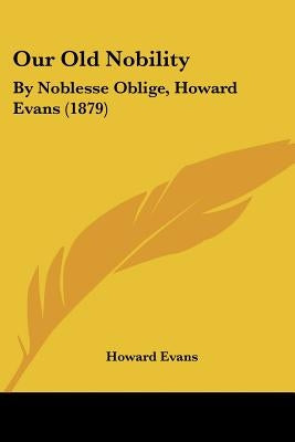 Our Old Nobility: By Noblesse Oblige, Howard Evans (1879)
