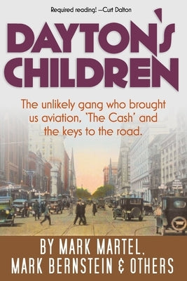 Dayton's Children: The unlikely gang who brought us aviation, "the Cash" and the keys to the road.
