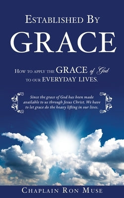 Established By Grace: How to apply the grace of God to our everyday lives.