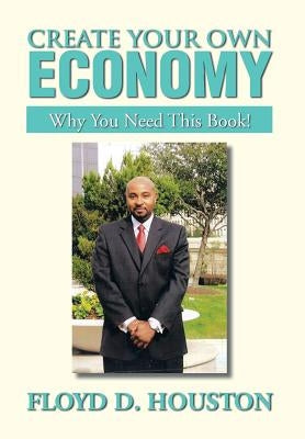 Create Your Own Economy: Why You Need This Book!