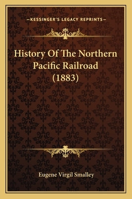 History Of The Northern Pacific Railroad (1883)