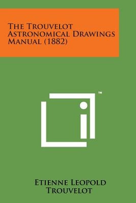 The Trouvelot Astronomical Drawings Manual (1882)
