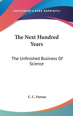 The Next Hundred Years: The Unfinished Business Of Science
