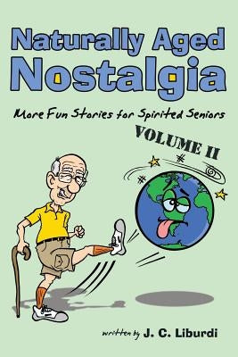 Naturally Aged Nostalgia: More Fun Stories For Spirited Seniors