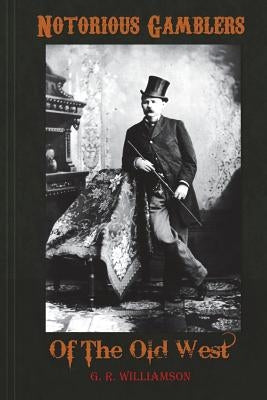 Notorious Gamblers of the Old West
