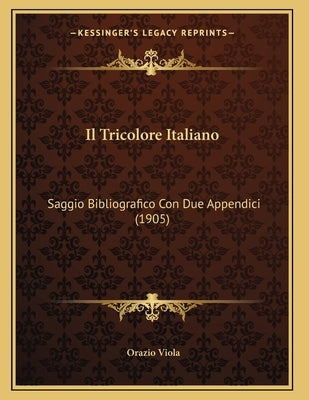 Il Tricolore Italiano: Saggio Bibliografico Con Due Appendici (1905)