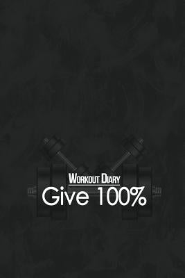 Workout Diary: Give 100%