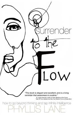 Surrender to the Flow: How to Go Beyond Thinking and Tap the Infinite Intelligence