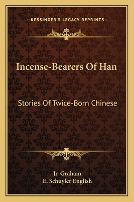 Incense-Bearers Of Han: Stories Of Twice-Born Chinese