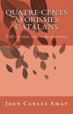 Quatre-cents aforismes catalans: Útils a tota classe de persones