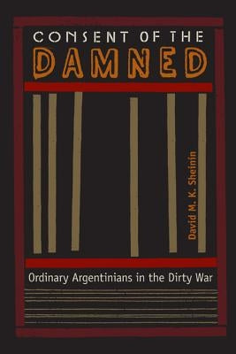 Consent of the Damned: Ordinary Argentinians in the Dirty War
