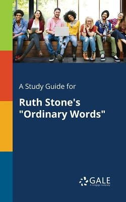 A Study Guide for Ruth Stone's "Ordinary Words"