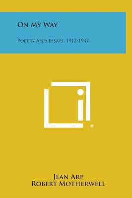 On My Way: Poetry And Essays, 1912-1947