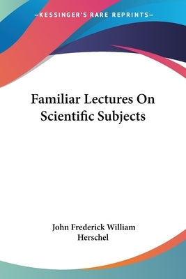 Familiar Lectures On Scientific Subjects
