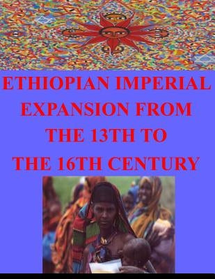 Ethiopian Imperial Expansion From The 13th To The 16th Century